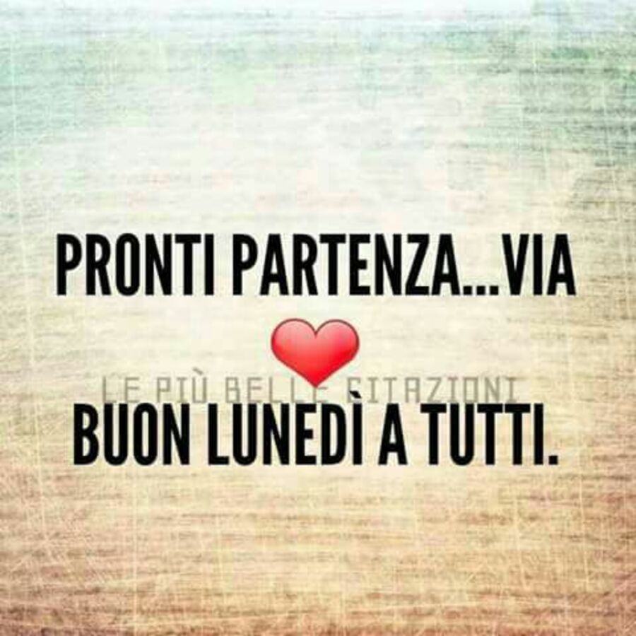 Pronti partenza e via buon lunedì a tutti